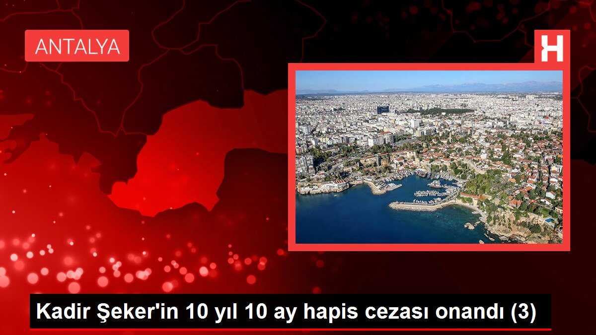Kadir Şeker'in 10 yıl 10 ay hapis cezası onandı (3)