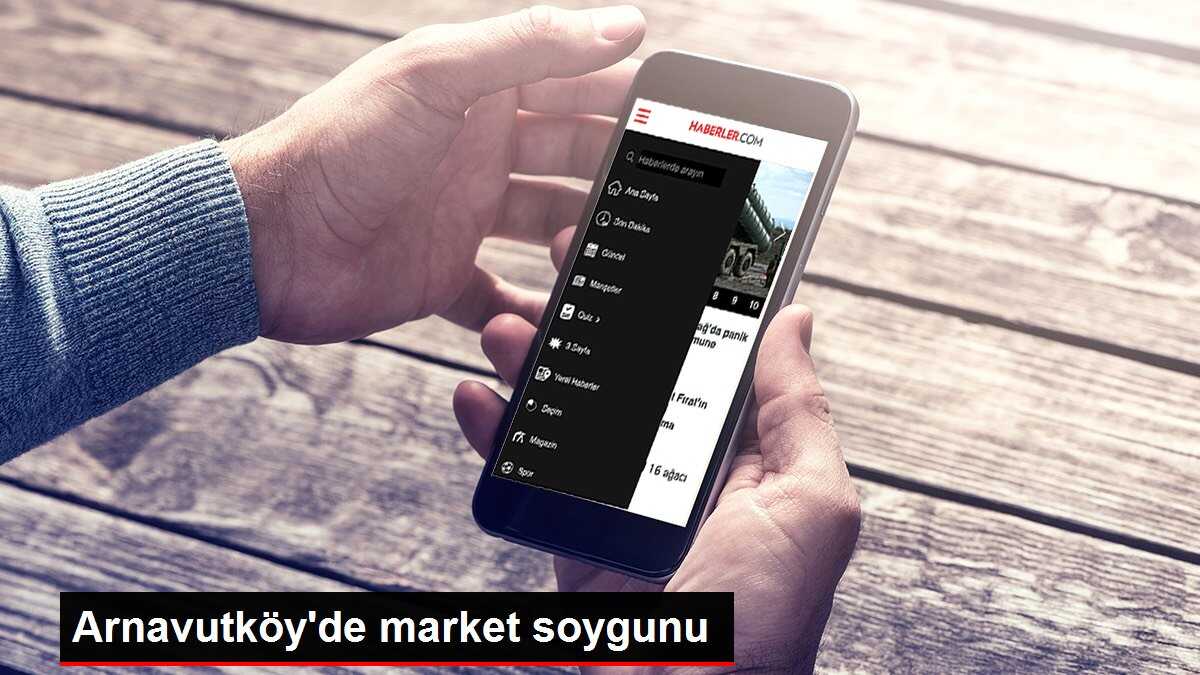 Arnavutköy'de market soygunu