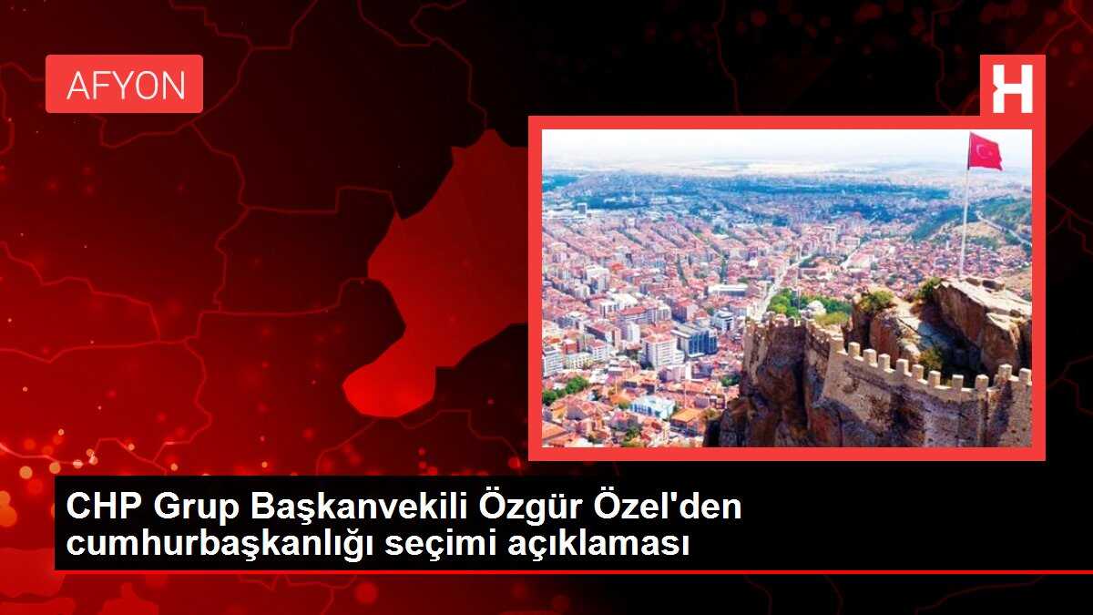 CHP Grup Başkanvekili Özgür Özel'den cumhurbaşkanlığı seçimi açıklaması
