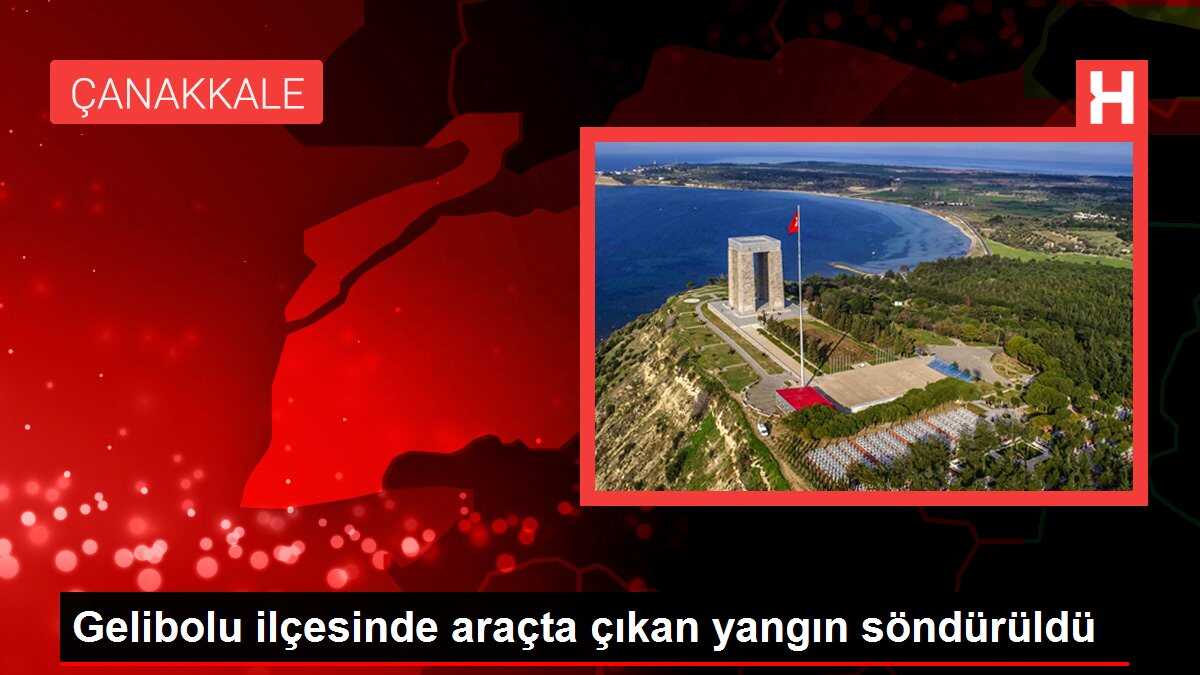 Gelibolu ilçesinde araçta çıkan yangın söndürüldü