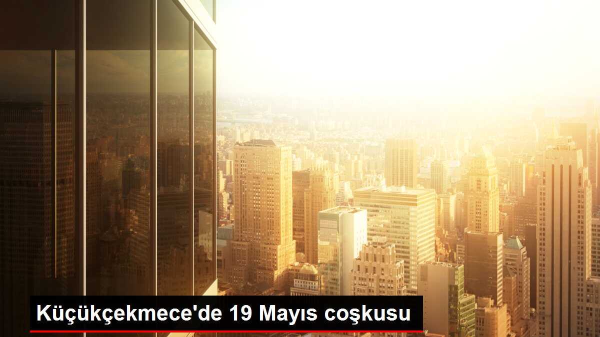 Küçükçekmece'de 19 Mayıs coşkusu
