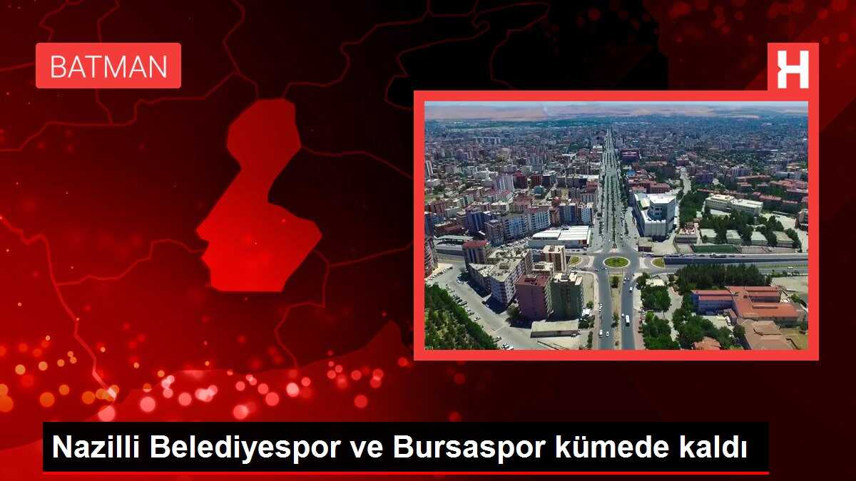 Nazilli Belediyespor ve Bursaspor kümede kaldı