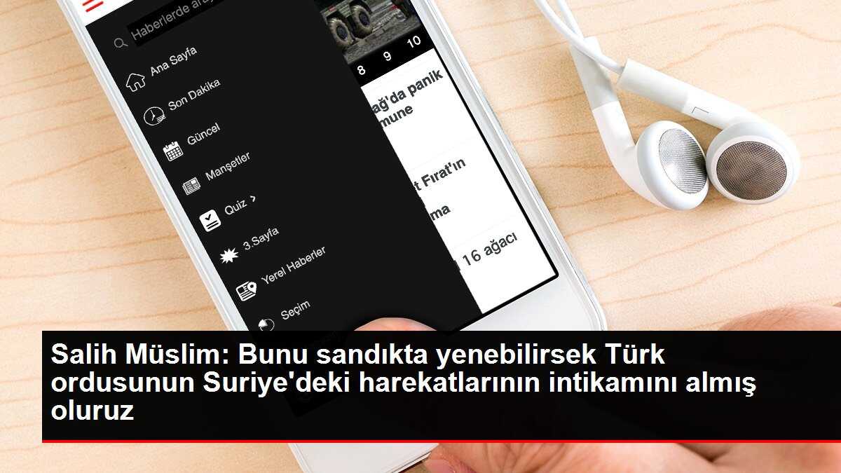 Salih Müslim: Bunu sandıkta yenebilirsek Türk ordusunun Suriye'deki harekatlarının intikamını almış oluruz