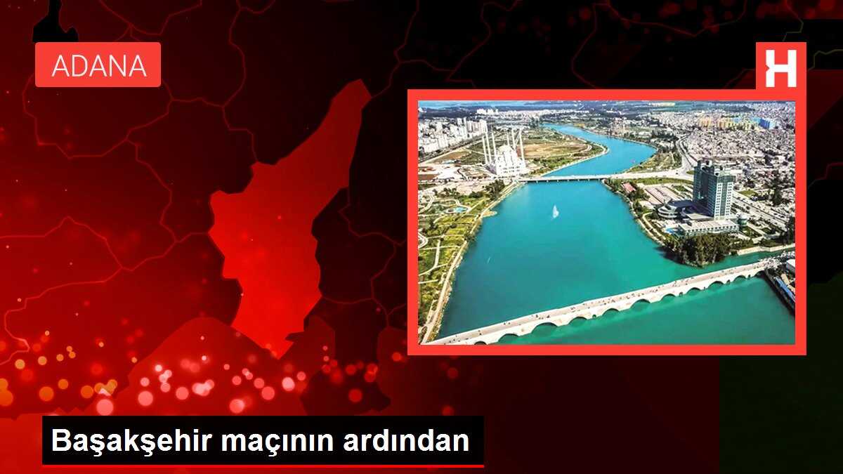 Başakşehir maçının ardından