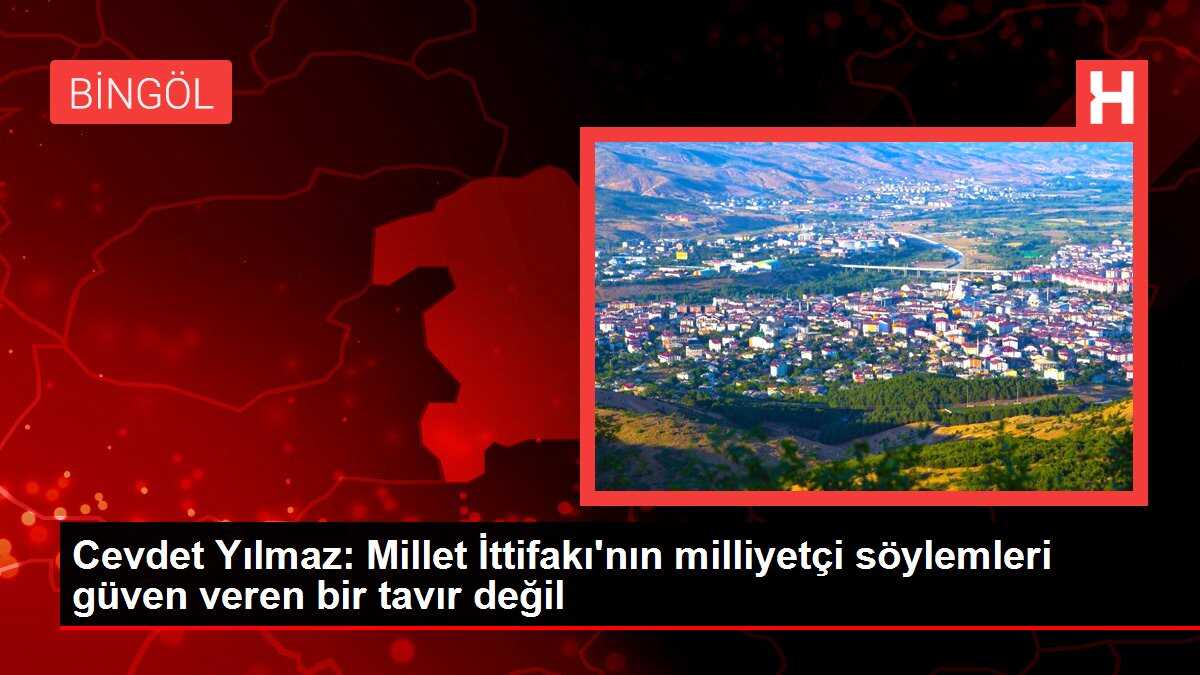Cevdet Yılmaz: Millet İttifakı'nın milliyetçi söylemleri güven veren bir tavır değil