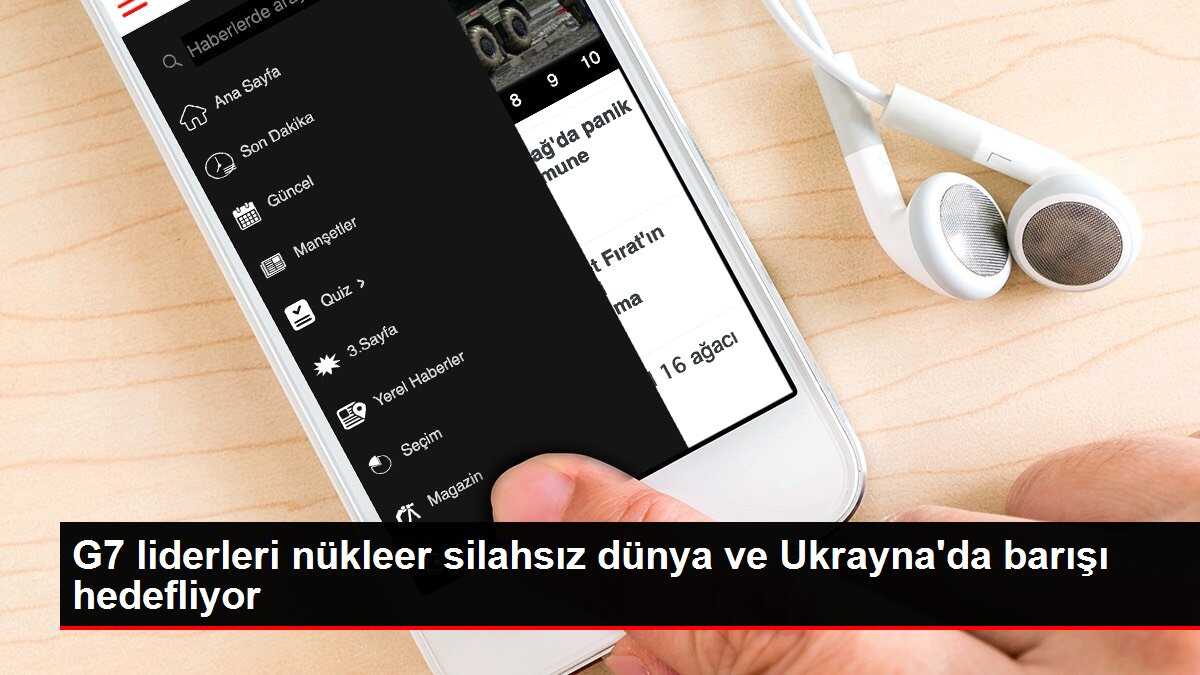 G7 liderleri nükleer silahsız dünya ve Ukrayna'da barışı hedefliyor
