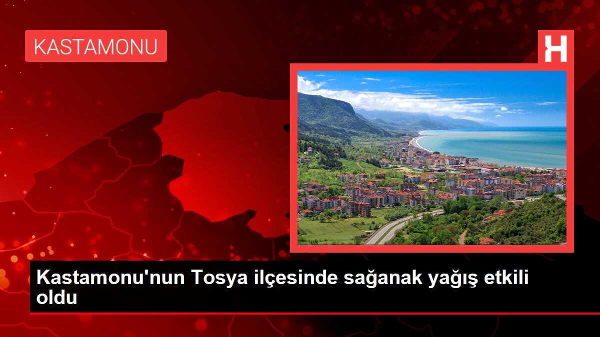 Kastamonu'nun Tosya ilçesinde sağanak yağış etkili oldu