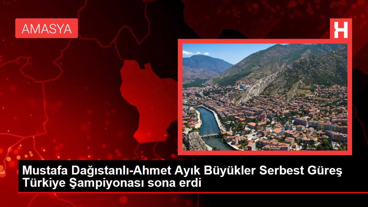 Mustafa Dağıstanlı-Ahmet Ayık Büyükler Serbest Güreş Türkiye Şampiyonası sona erdi
