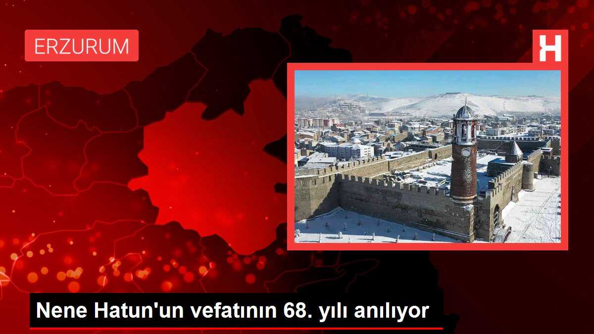 Nene Hatun'un vefatının 68. yılı anılıyor