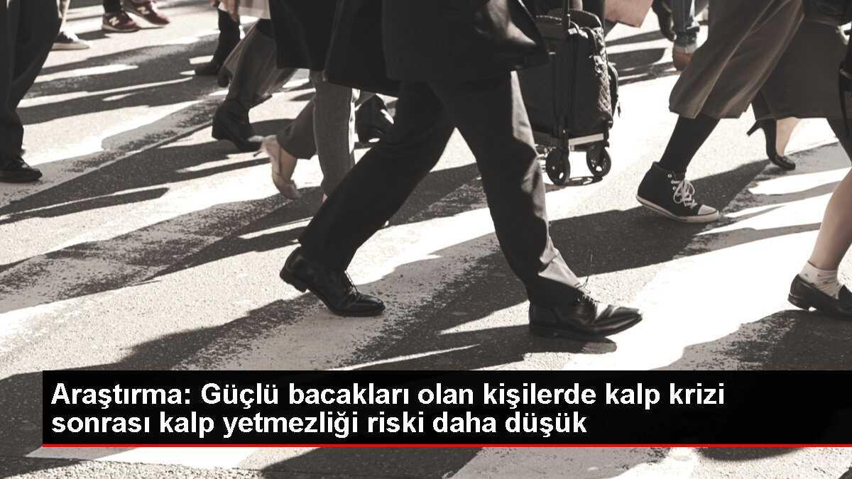 Araştırma: Güçlü bacakları olan kişilerde kalp krizi sonrası kalp yetmezliği riski daha düşük