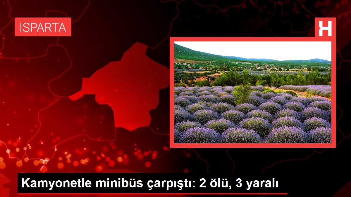 Kamyonetle minibüs çarpıştı: 2 ölü, 3 yaralı