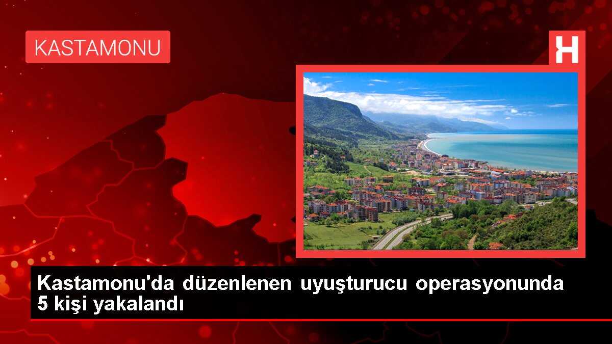 Kastamonu'da düzenlenen uyuşturucu operasyonunda 5 kişi yakalandı