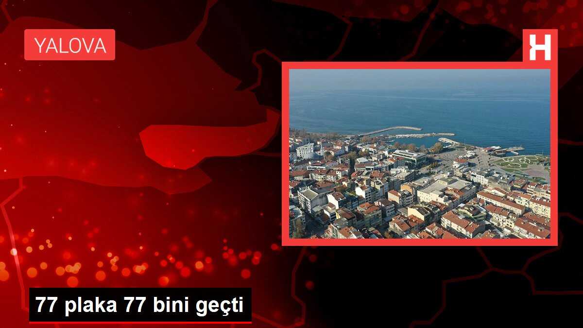 77 plaka 77 bini geçti