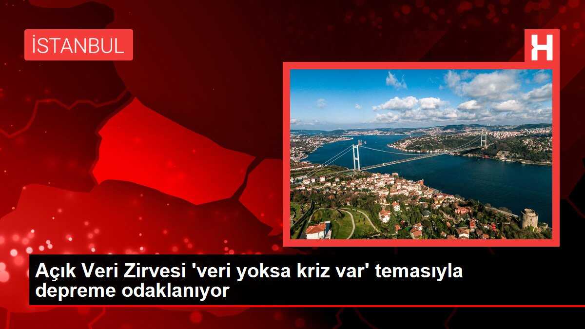 Açık Veri Zirvesi 'veri yoksa kriz var' temasıyla depreme odaklanıyor
