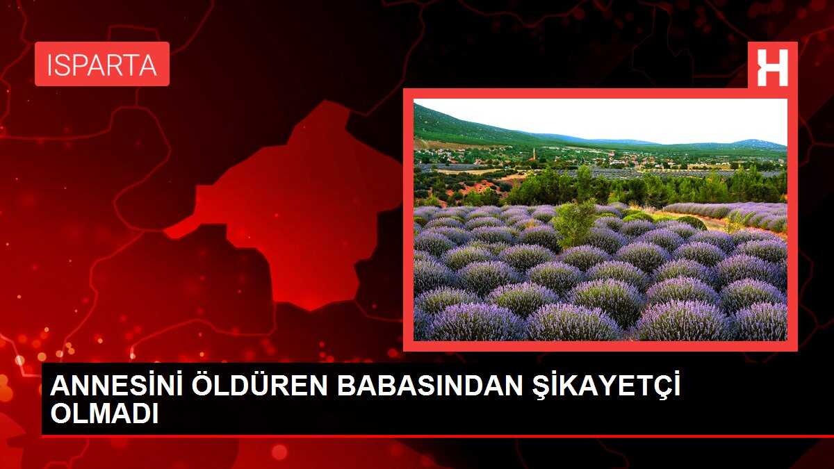 ANNESİNİ ÖLDÜREN BABASINDAN ŞİKAYETÇİ OLMADI