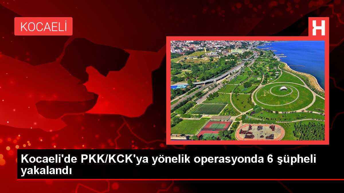 Kocaeli'de PKK/KCK'ya yönelik operasyonda 6 şüpheli yakalandı