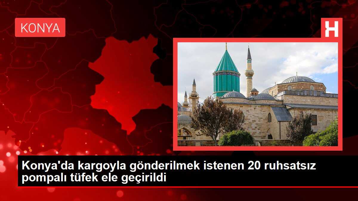 Konya'da kargoyla gönderilmek istenen 20 ruhsatsız pompalı tüfek ele geçirildi
