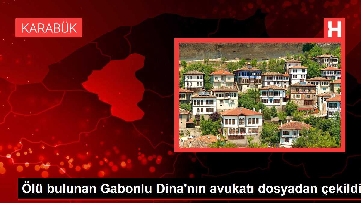 Ölü bulunan Gabonlu Dina'nın avukatı dosyadan çekildi