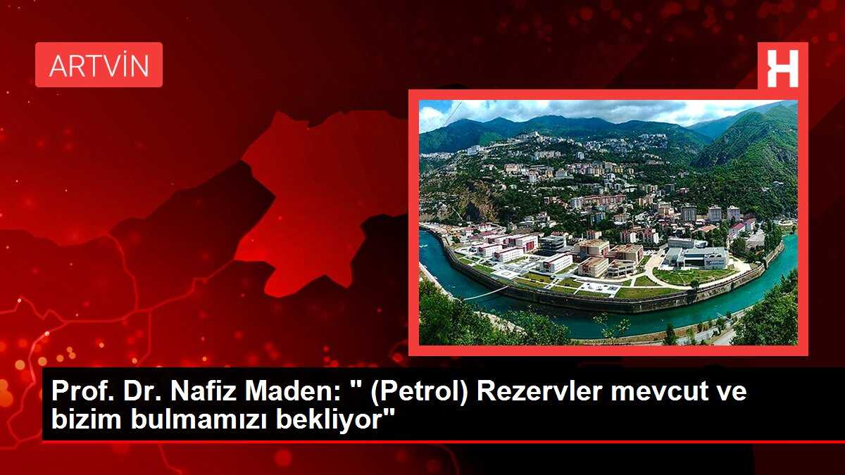 Prof. Dr. Nafiz Maden: ' (Petrol) Rezervler mevcut ve bizim bulmamızı bekliyor'