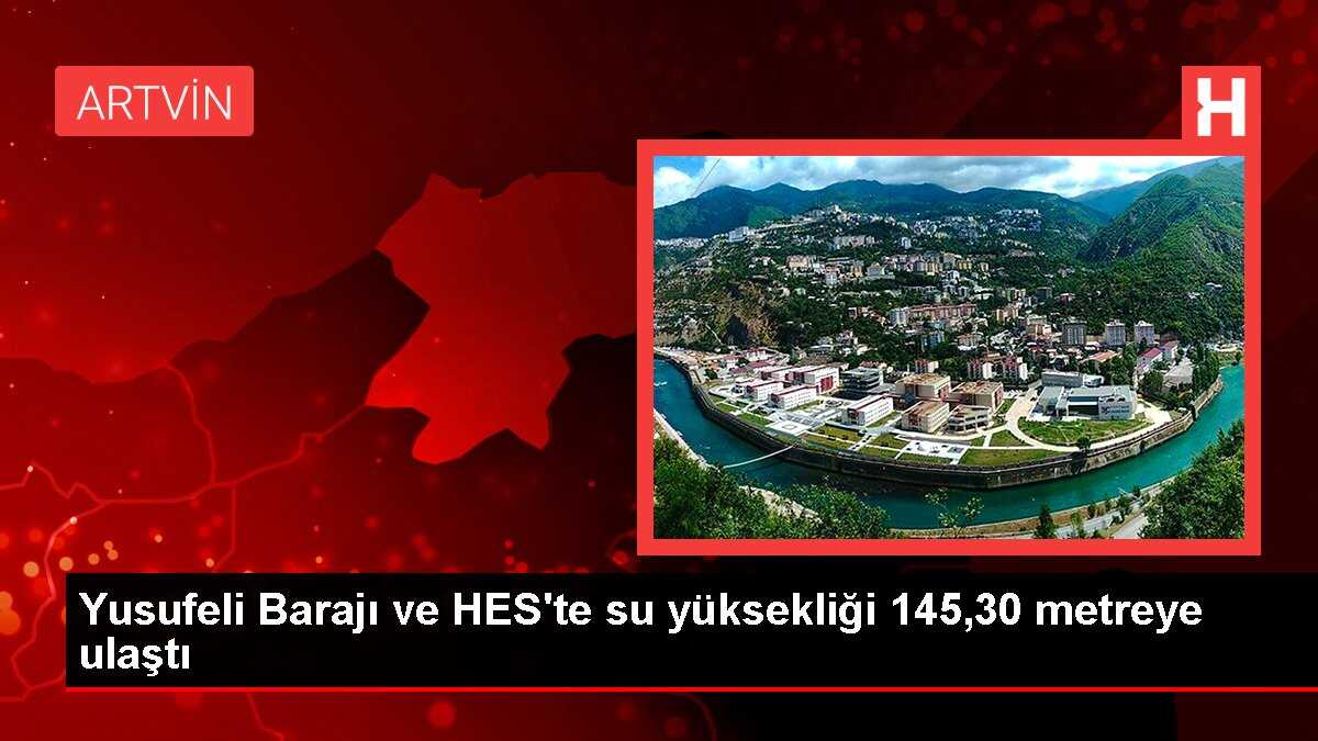 Yusufeli Barajı ve HES'te su yüksekliği 145,30 metreye ulaştı
