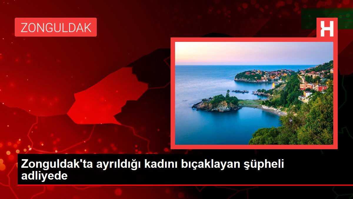 Zonguldak'ta ayrıldığı kadını bıçaklayan şüpheli adliyede