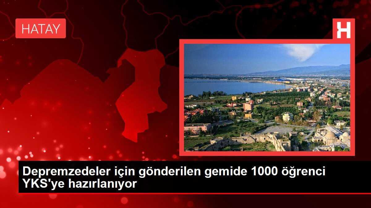 Depremzedeler için gönderilen gemide 1000 öğrenci YKS'ye hazırlanıyor