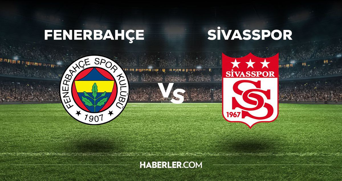 Fenerbahçe Sivasspor maçı ne zaman, saat kaçta, hangi kanalda? FB Sivas maçı saat kaçta başlayacak, nerede yayınlanacak?