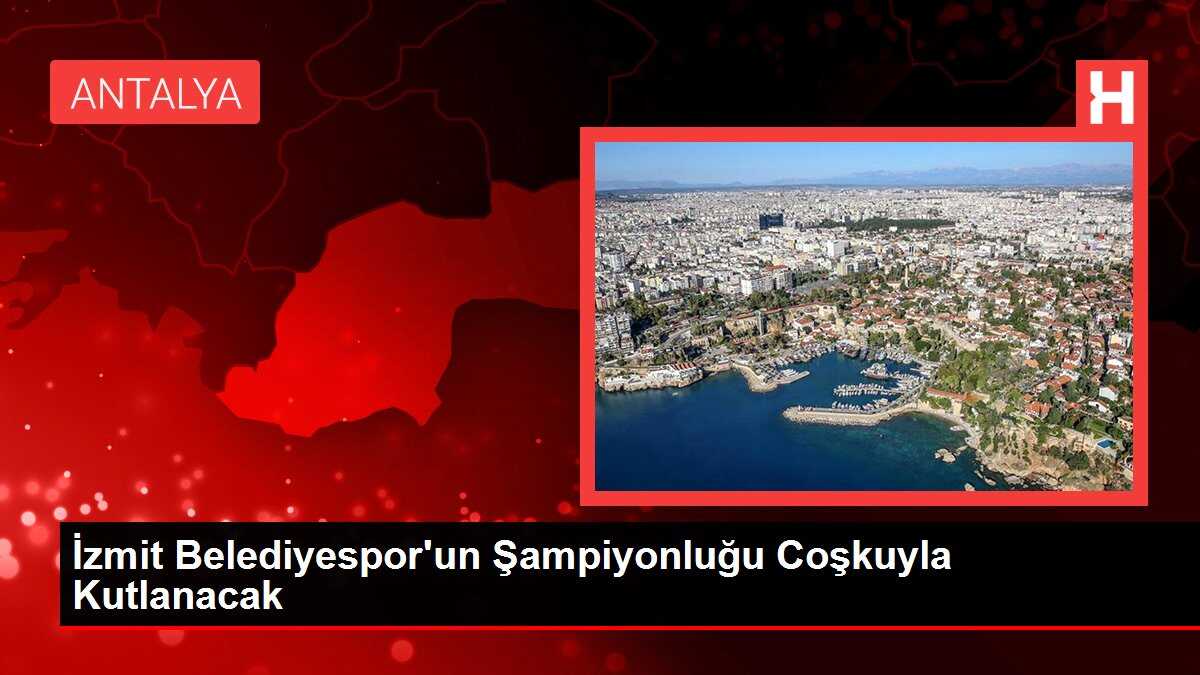 İzmit Belediyespor'un Şampiyonluğu Coşkuyla Kutlanacak