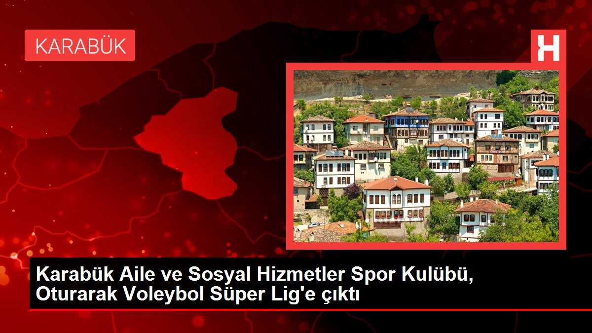 Karabük Aile ve Sosyal Hizmetler Spor Kulübü, Oturarak Voleybol Süper Lig'e çıktı