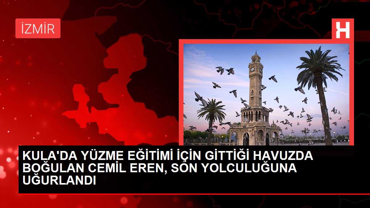 KULA'DA YÜZME EĞİTİMİ İÇİN GİTTİĞİ HAVUZDA BOĞULAN CEMİL EREN, SON YOLCULUĞUNA UĞURLANDI