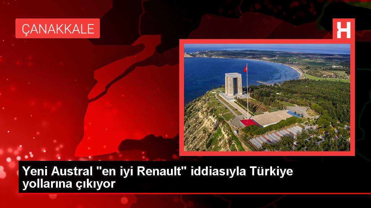 Yeni Austral 'en iyi Renault' iddiasıyla Türkiye yollarına çıkıyor
