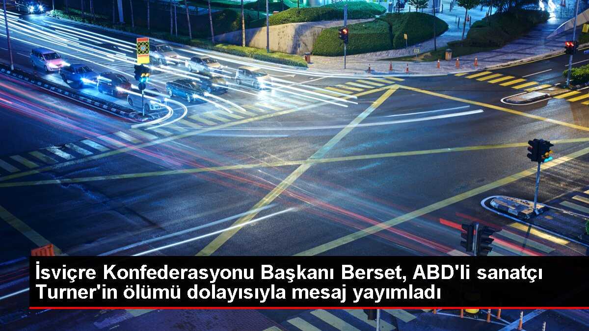 İsviçre Konfederasyonu Başkanı Berset, ABD'li sanatçı Turner'in ölümü dolayısıyla mesaj yayımladı