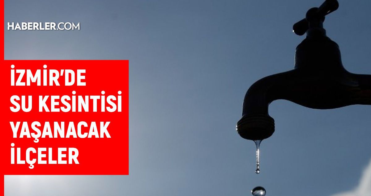 İZSU İzmir su kesintisi: 25-26 Mayıs İzmir su kesintisi listesi!