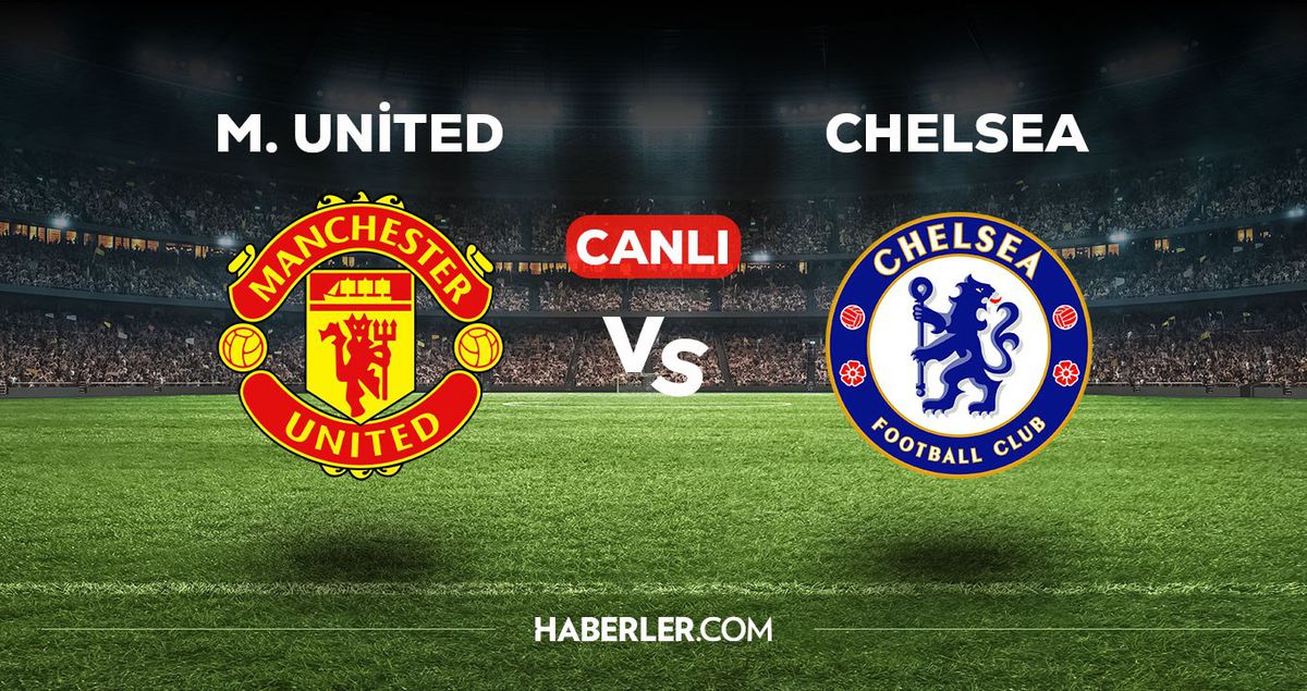Manchester United Chelsea maçı CANLI izle! Manchester United Chelsea maçı canlı yayın izle! Manchester United Chelsea maçı nereden, nasıl izlenir?