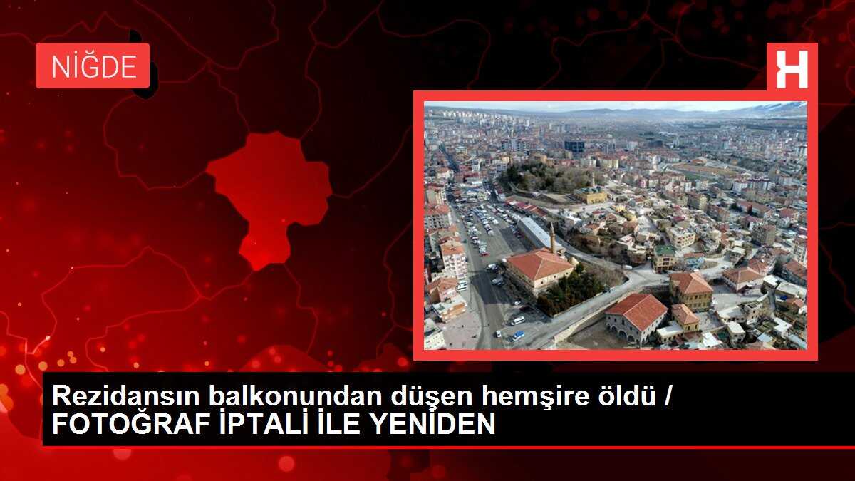 Rezidansın balkonundan düşen hemşire öldü / FOTOĞRAF İPTALİ İLE YENİDEN
