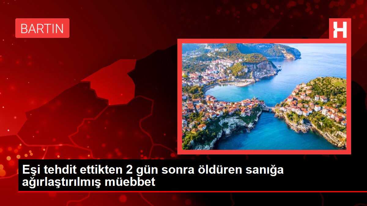 Eşi tehdit ettikten 2 gün sonra öldüren sanığa ağırlaştırılmış müebbet