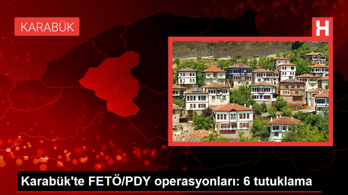 Karabük'te FETÖ/PDY operasyonları: 6 tutuklama
