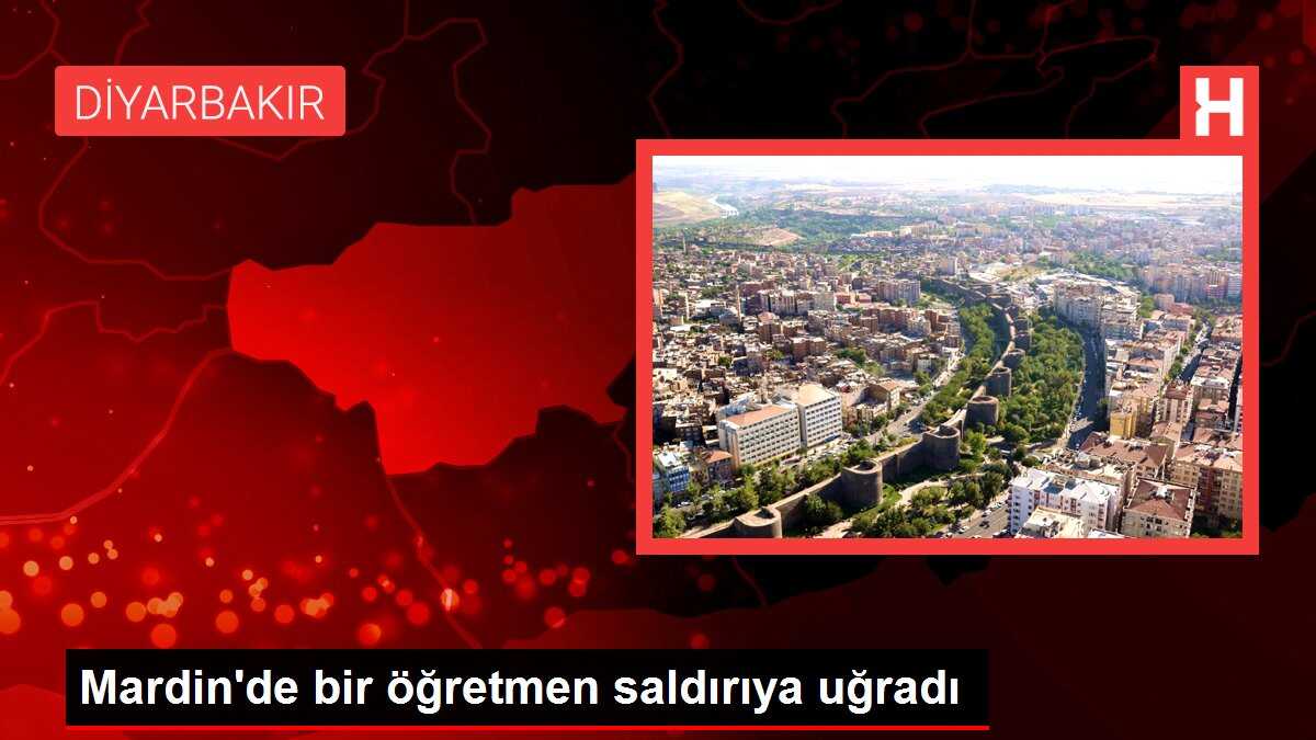 Mardin'de bir öğretmen saldırıya uğradı