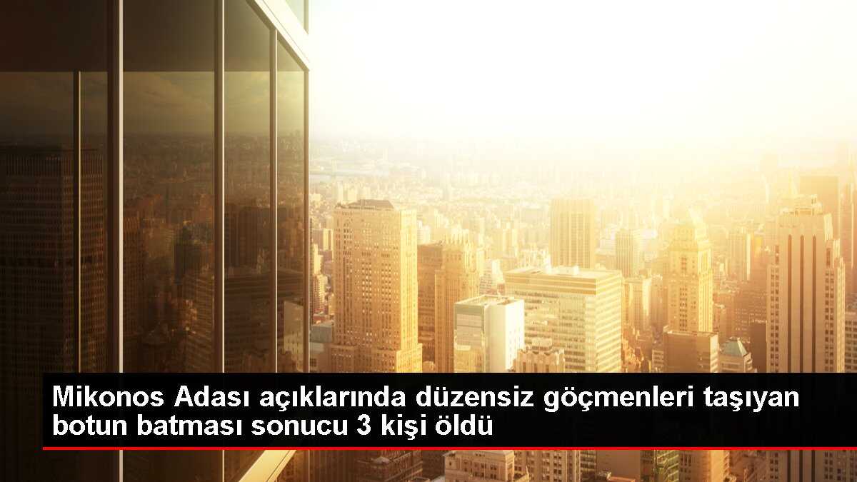 Mikonos Adası'nda Göçmenleri Taşıyan Bot Battı: 3 Ölü, 12 Kayıp