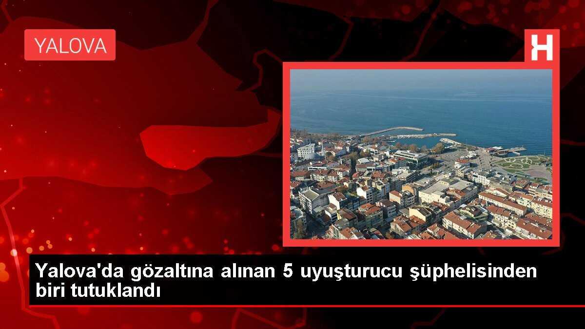 Yalova'da uyuşturucu operasyonu: 5 şüpheliden biri tutuklandı