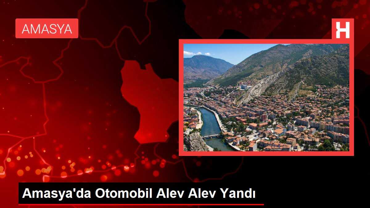 Amasya'da Otomobil Alev Alev Yandı