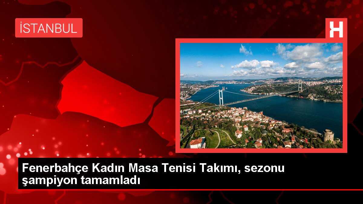 Fenerbahçe Kadın Masa Tenisi Takımı Şampiyon