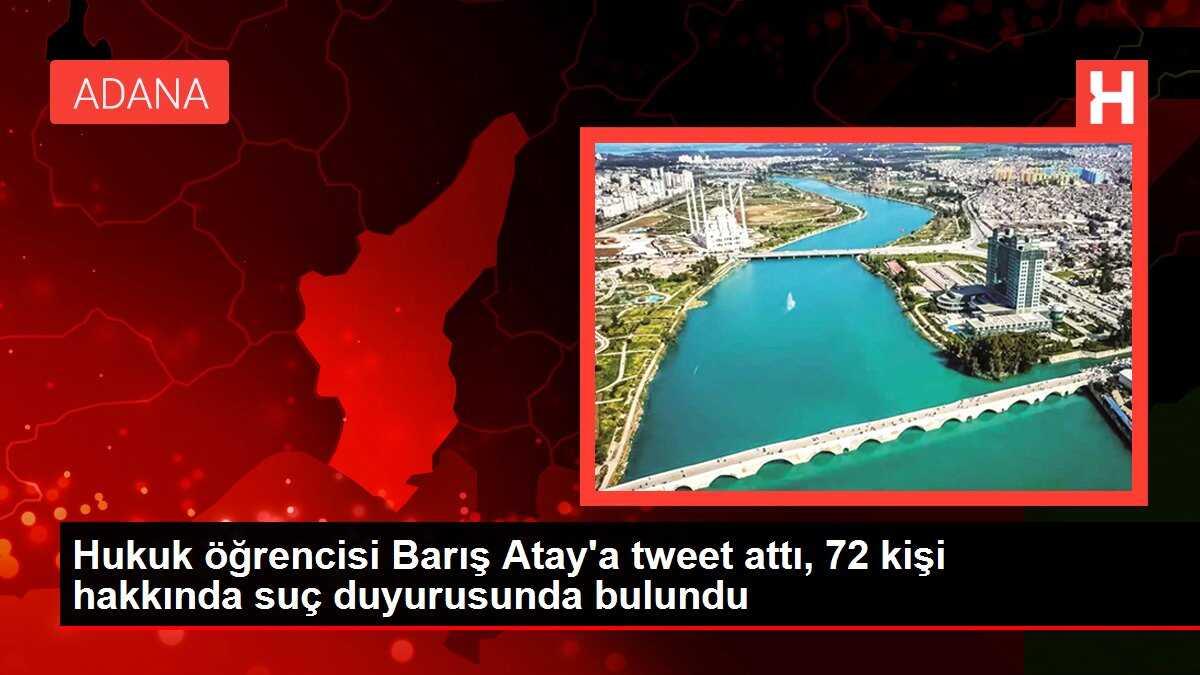 Hukuk öğrencisi Barış Atay'a tweet attı, 72 kişi hakkında suç duyurusunda bulundu
