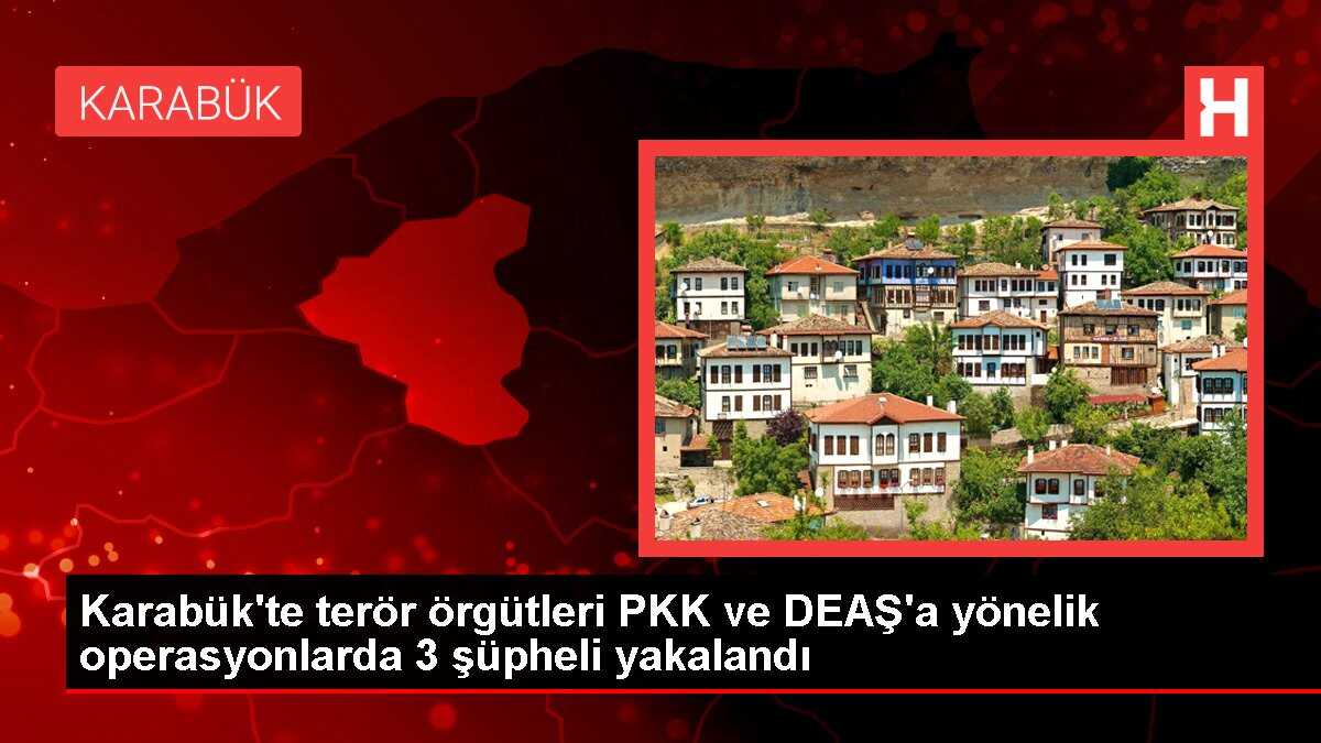 Karabük'te PKK ve DEAŞ operasyonu: 3 şüpheli gözaltına alındı