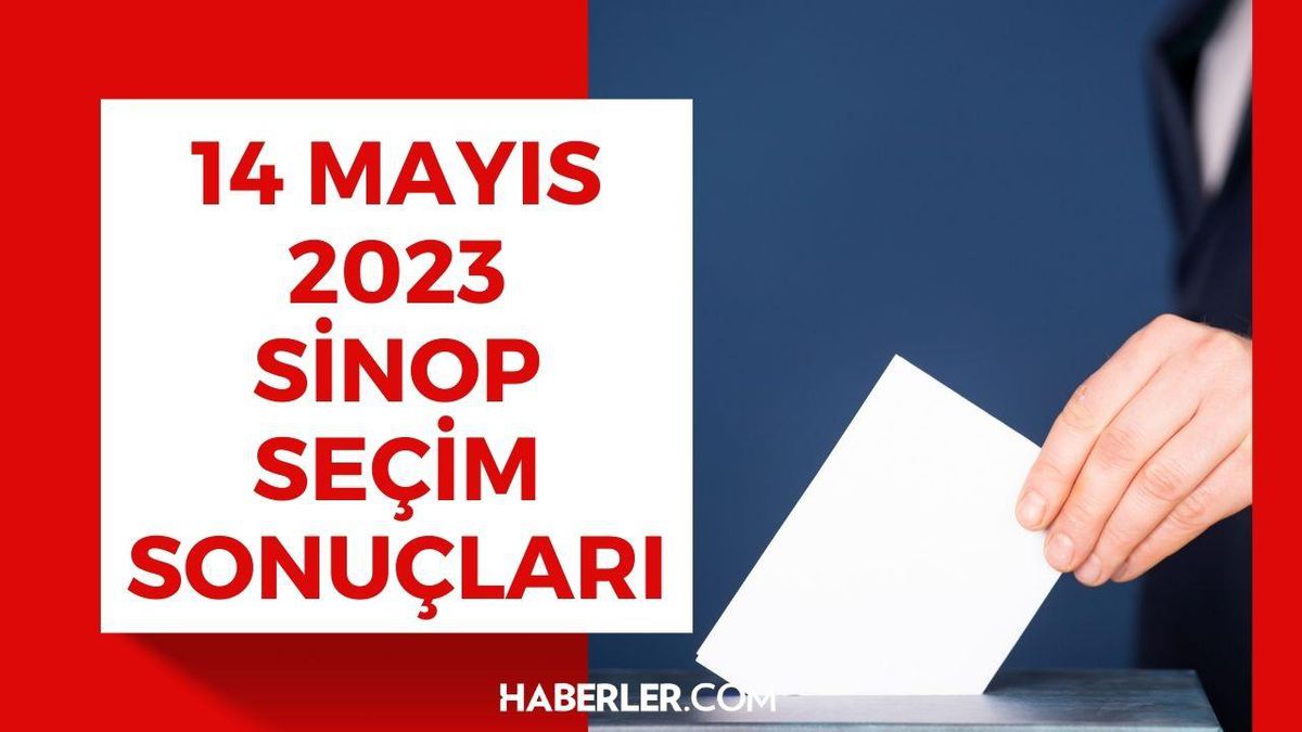 14 Mayıs Sinop seçim sonuçları: Erdoğan ve Kılıçdaroğlu'nun Sinop oy oranları