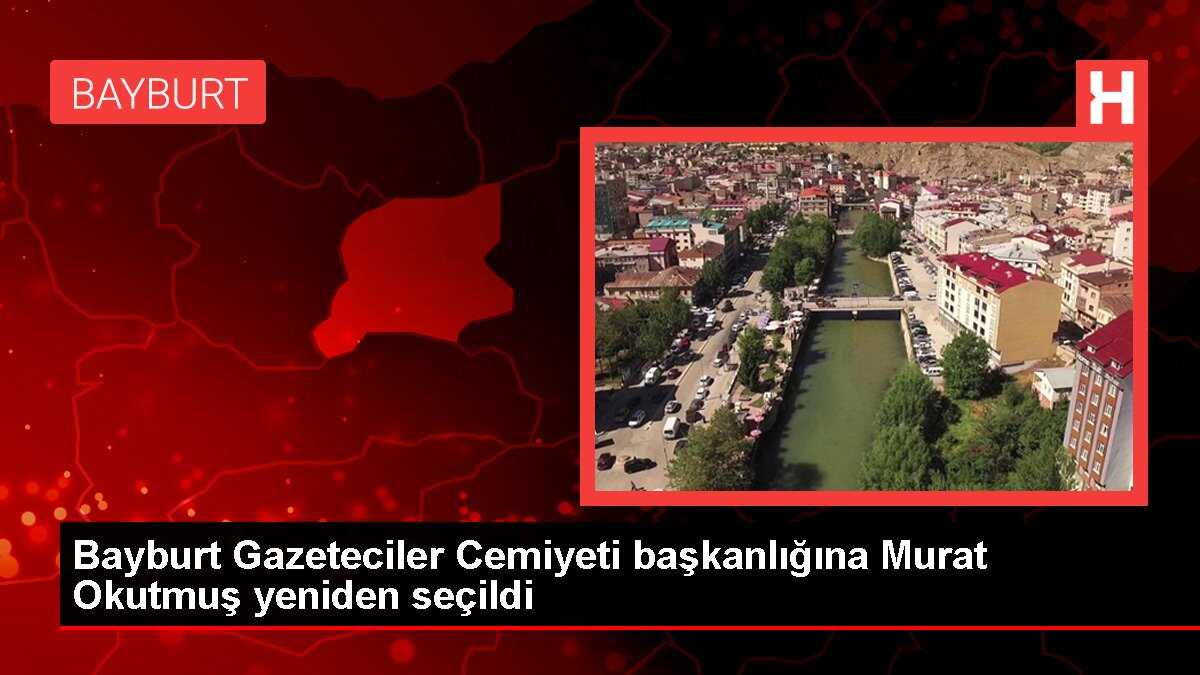 Bayburt Gazeteciler Cemiyeti Başkanlığına Murat Okutmuş Yeniden Seçildi