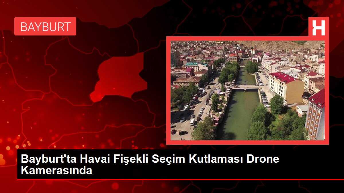 Bayburt'ta Havai Fişekli Seçim Kutlaması Drone Kamerasında