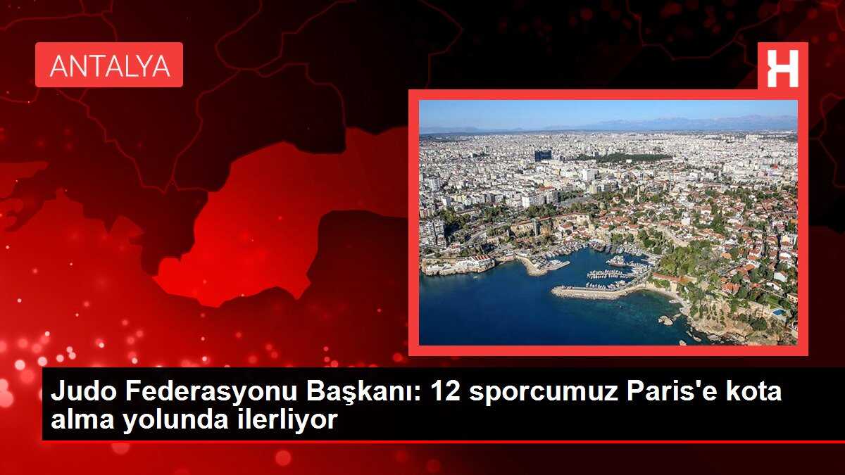 Judo Federasyonu Başkanı: 12 sporcumuz Paris'e kota alma yolunda ilerliyor