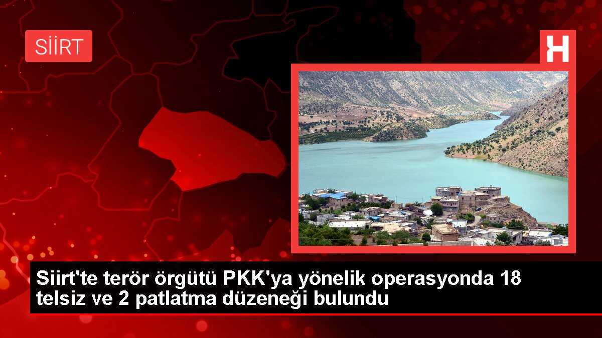 Siirt'te PKK'ya operasyon: 18 telsiz ve 2 patlatma düzeneği bulundu
