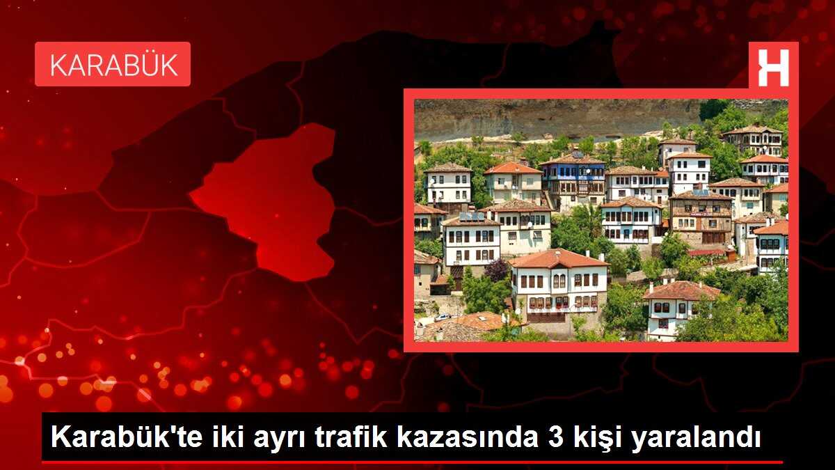 Karabük'te iki ayrı trafik kazasında 3 kişi yaralandı